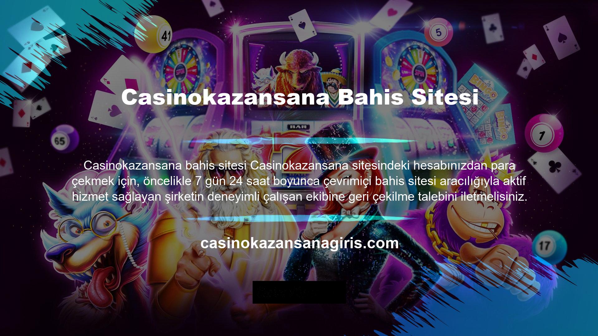 Bahis geçmişinizi inceleyen Casinokazansana yetkilileri, onaylarsa Casinokazansana hesabından para çekme prosedürleriyle başlayabilirsiniz